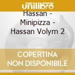 Hassan - Minipizza - Hassan Volym 2 cd musicale di Hassan