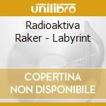 Radioaktiva Raker - Labyrint cd musicale di Radioaktiva Raker