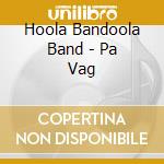 Hoola Bandoola Band - Pa Vag cd