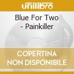 Blue For Two - Painkiller
