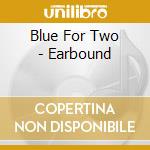Blue For Two - Earbound cd
