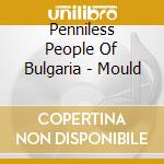 Penniless People Of Bulgaria - Mould cd
