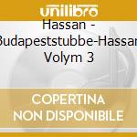 Hassan - Budapeststubbe-Hassan Volym 3 cd musicale di Hassan