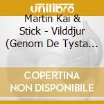 Martin Kai & Stick - Vilddjur (Genom De Tysta Aren) cd musicale di Kai Martin & Stick
