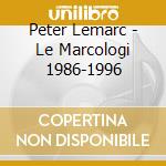 Peter Lemarc - Le Marcologi 1986-1996 cd musicale di Peter Lemarc