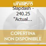 Slapdash - 240.25 ''Actual Reality cd