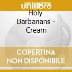 Holy Barbarians - Cream cd