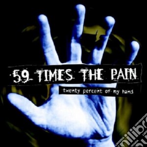 59 Times The Pain - Twenty Percent Of My Hand cd musicale di 59 TIMES THE PAIN