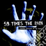 59 Times The Pain - Twenty Percent Of My Hand