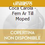 Coca Carola - Fem Ar Till Moped cd