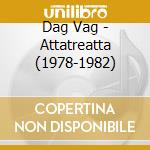 Dag Vag - Attatreatta (1978-1982) cd musicale