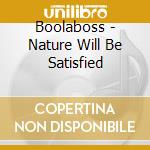 Boolaboss - Nature Will Be Satisfied cd