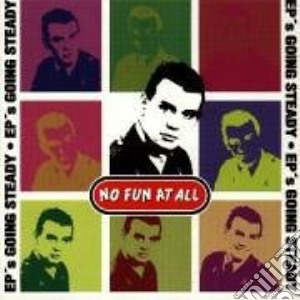 No Fun At All - Ep's Going Steady cd musicale di NO FUN AT ALL