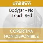 Bodyjar - No Touch Red cd musicale di BODYJAR