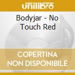 Bodyjar - No Touch Red cd