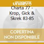 Charta 77 - Krop, Gick & Skrek 83-85 cd
