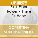 First Floor Power - There Is Hope cd musicale di First Floor Power