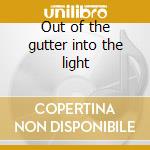 Out of the gutter into the light cd