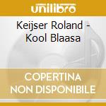 Keijser Roland - Kool Blaasa cd musicale di Keijser Roland