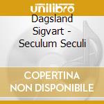 Dagsland Sigvart - Seculum Seculi cd musicale di Dagsland Sigvart