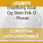 Engelberg Roar Og Stein-Erik O - Mosaic cd musicale di Engelberg Roar Og Stein