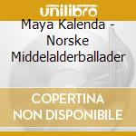 Maya Kalenda - Norske Middelalderballader cd