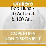 Bob Hund - 10 Ar Bakat & 100 Ar Framat (2 Cd) cd