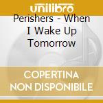 Perishers - When I Wake Up Tomorrow cd