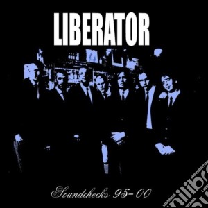 Liberator - Soundchecks 95-00 cd musicale di LIBERATOR