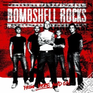Bombshell Rocks - From Here And On cd musicale di BOMBSHELL ROCKS