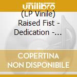(LP Vinile) Raised Fist - Dedication - Clear Vinyl vinile