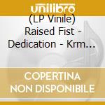 (LP Vinile) Raised Fist - Dedication - Krm Lp vinile