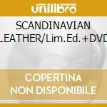 SCANDINAVIAN LEATHER/Lim.Ed.+DVD cd