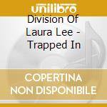 Division Of Laura Lee - Trapped In cd