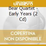 Bear Quartet - Early Years (2 Cd) cd