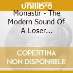 Monastir - The Modern Sound Of A Loser Generation cd musicale di Monastir