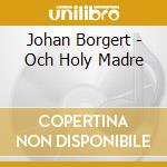 Johan Borgert - Och Holy Madre cd