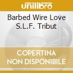 Barbed Wire Love S.L.F. Tribut cd musicale
