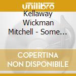 Kellaway Wickman Mitchell - Some O This And Some O That cd