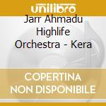 Jarr Ahmadu Highlife Orchestra - Kera cd