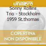 Sonny Rollins Trio - Stockholm 1959 St.thomas cd musicale di ROLLINS SONNY