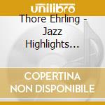 Thore Ehrling - Jazz Highlights 1939-55 cd musicale