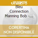 Bleu Connection Manning Bob - Live At Clipper Club cd musicale di Bleu Connection Manning Bob