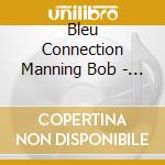 Bleu Connection Manning Bob - Live At Clipper Club cd