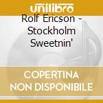 Rolf Ericson - Stockholm Sweetnin' cd musicale di ROLF ERICSON