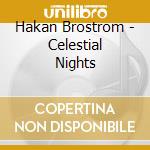 Hakan Brostrom - Celestial Nights cd musicale di Hakan Brostrom