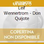 Leif Wennertrom - Don Quijote cd musicale di Leif Wennertrom