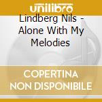 Lindberg Nils - Alone With My Melodies cd musicale di Lindberg Nils