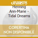 Henning Ann-Marie - Tidal Dreams cd