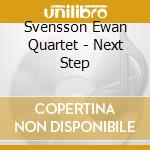 Svensson Ewan Quartet - Next Step cd musicale di Svensson Ewan Quartet